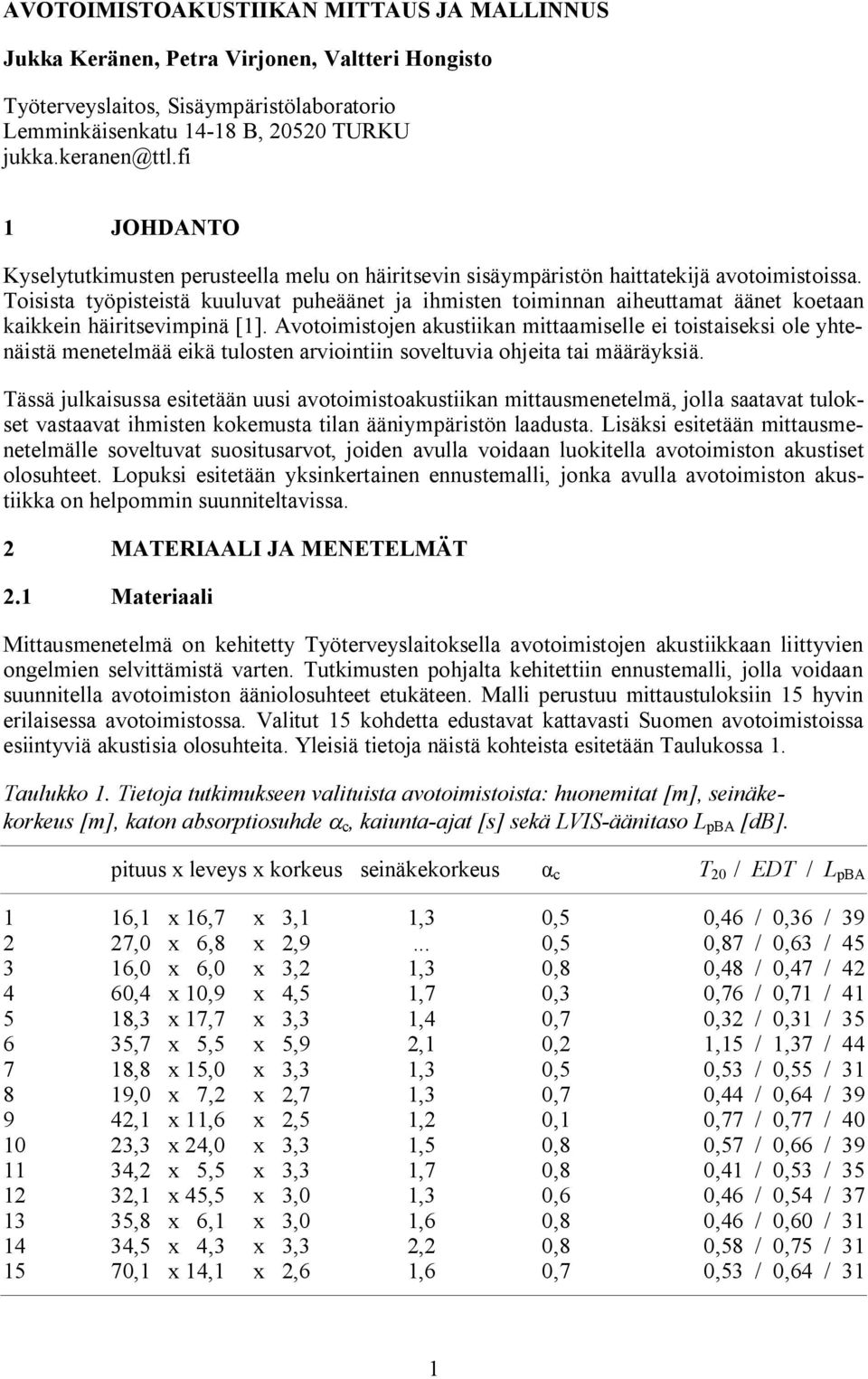 Toisista työpisteistä kuuluvat puheäänet ja ihmisten toiminnan aiheuttamat äänet koetaan kaikkein häiritsevimpinä [1].