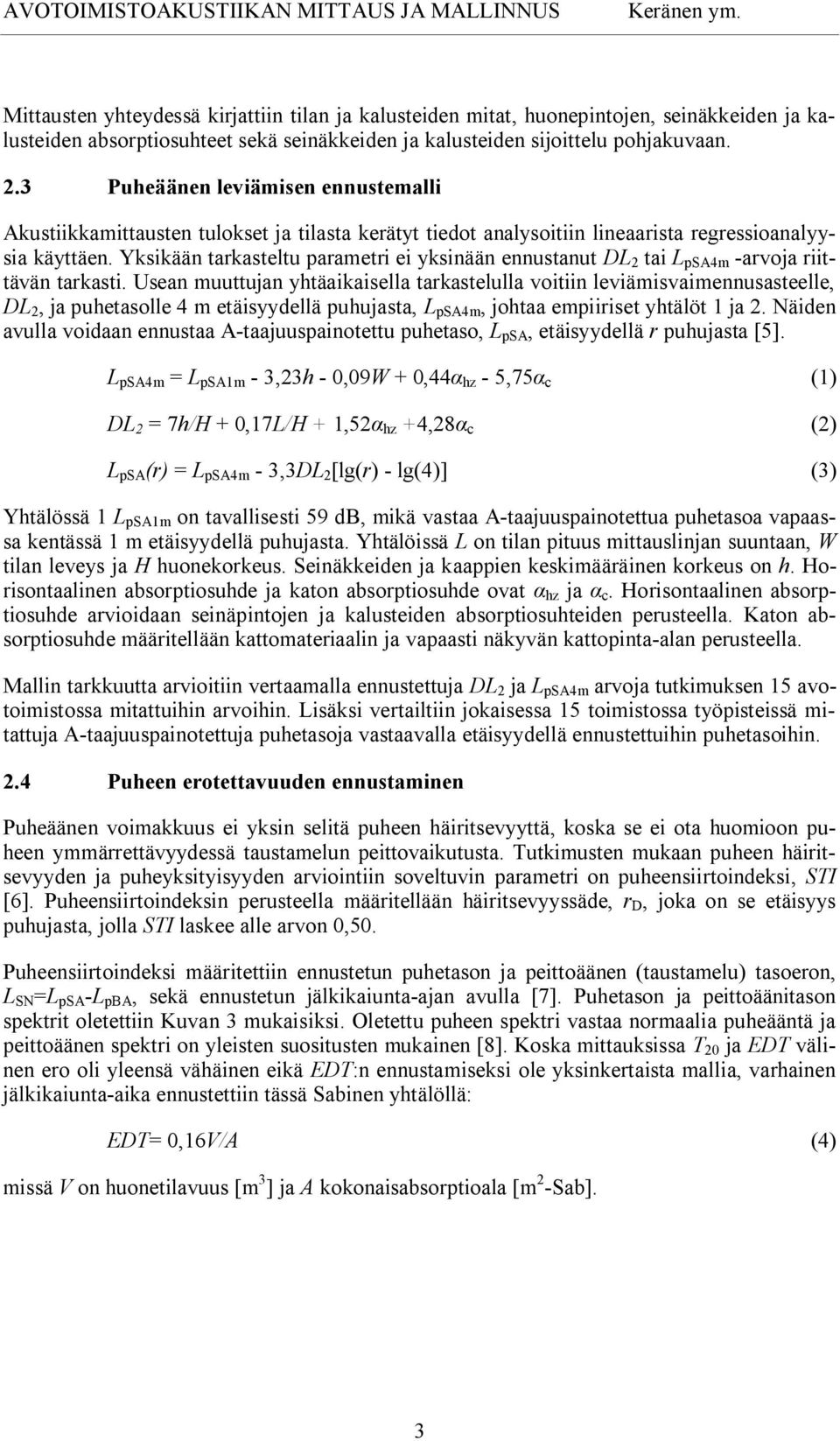 3 Puheäänen leviämisen ennustemalli Akustiikkamittausten tulokset ja tilasta kerätyt tiedot analysoitiin lineaarista regressioanalyysia käyttäen.