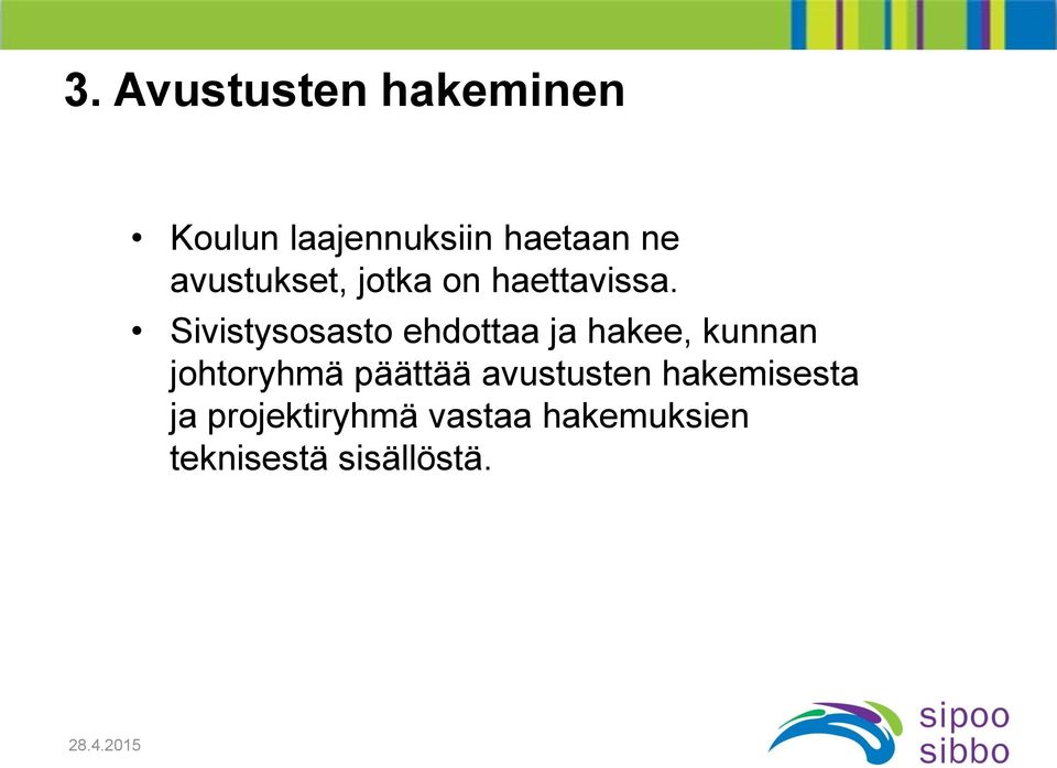 Sivistysosasto ehdottaa ja hakee, kunnan johtoryhmä