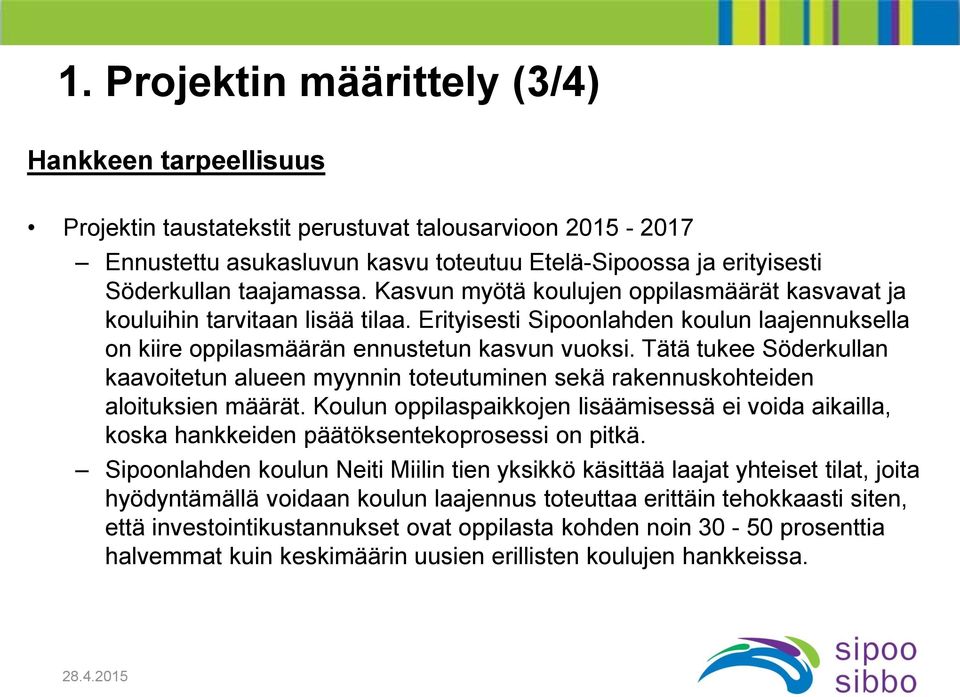 Tätä tukee Söderkullan kaavoitetun alueen myynnin toteutuminen sekä rakennuskohteiden aloituksien määrät.