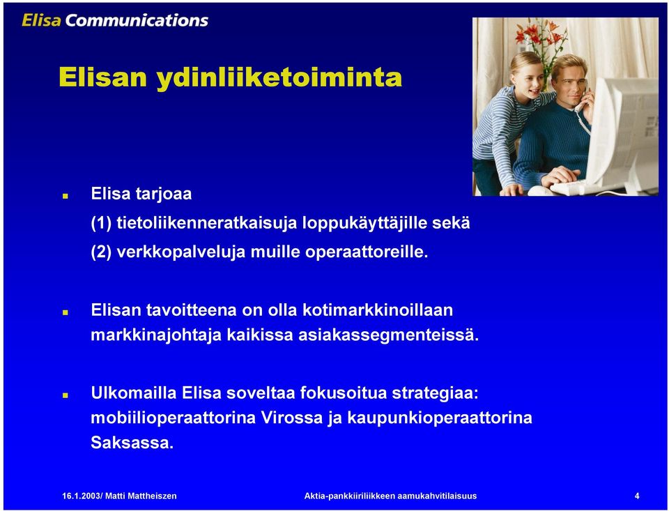 Elisan tavoitteena on olla kotimarkkinoillaan markkinajohtaja kaikissa asiakassegmenteissä.