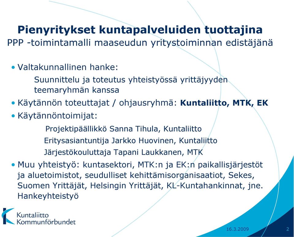 Kuntaliitto Eritysasiantuntija Jarkko Huovinen, Kuntaliitto Järjestökouluttaja Tapani Laukkanen, MTK Muu yhteistyö: kuntasektori, MTK:n ja EK:n