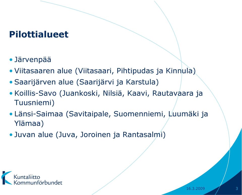 (Juankoski, Nilsiä, Kaavi, Rautavaara ja Tuusniemi) Länsi-Saimaa