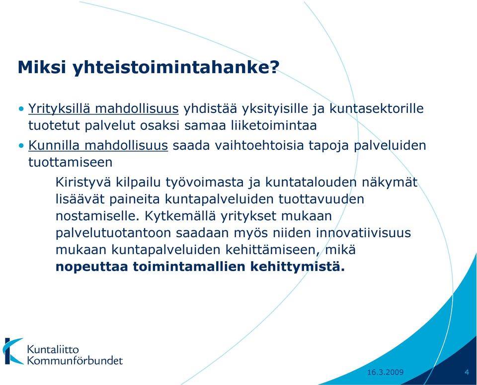 mahdollisuus saada vaihtoehtoisia tapoja palveluiden tuottamiseen Kiristyvä kilpailu työvoimasta ja kuntatalouden näkymät