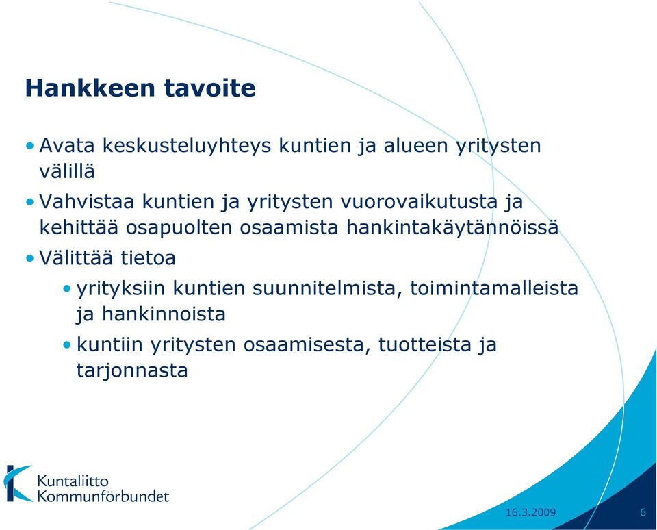 hankintakäytännöissä Välittää tietoa yrityksiin kuntien suunnitelmista,