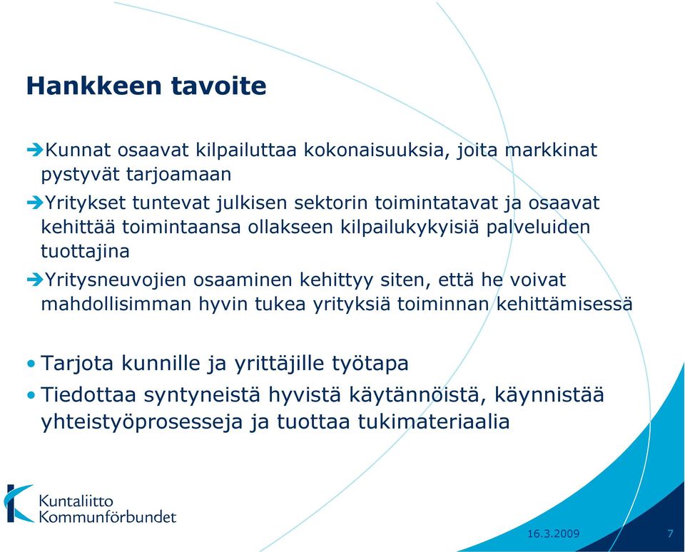 osaaminen kehittyy siten, että he voivat mahdollisimman hyvin tukea yrityksiä toiminnan kehittämisessä Tarjota kunnille ja