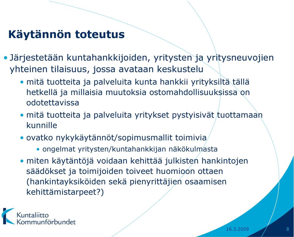 yritykset pystyisivät tuottamaan kunnille ovatko nykykäytännöt/sopimusmallit toimivia ongelmat yritysten/kuntahankkijan näkökulmasta miten käytäntöjä