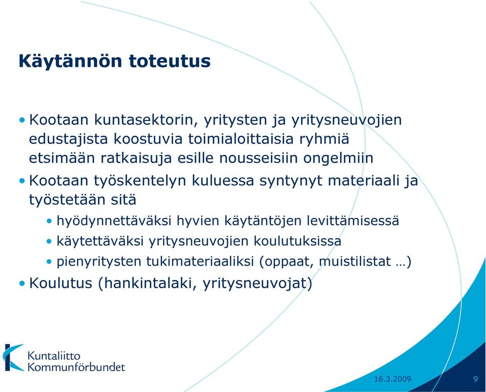 työstetään sitä hyödynnettäväksi hyvien käytäntöjen levittämisessä käytettäväksi yritysneuvojien