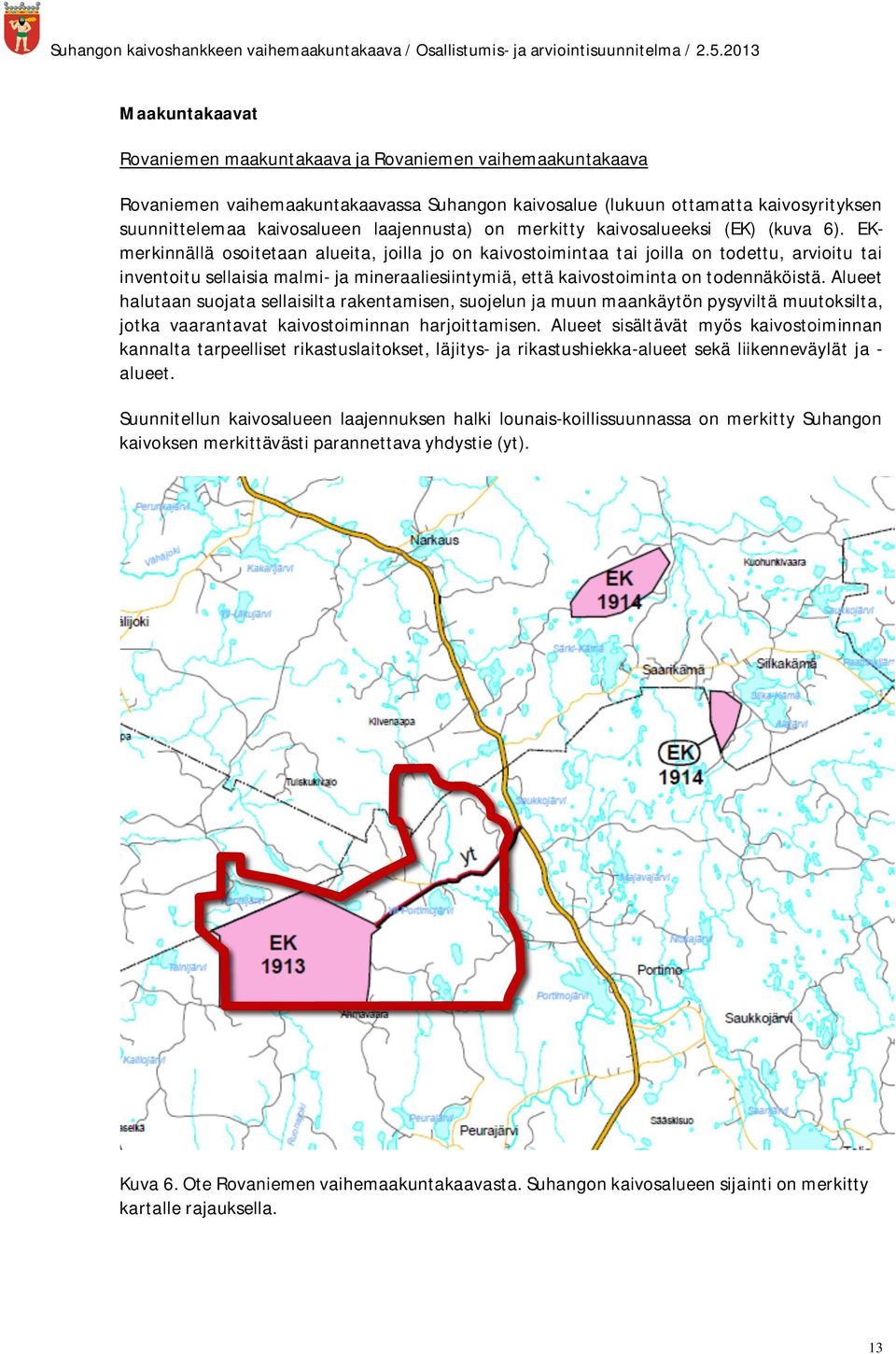 EKmerkinnällä osoitetaan alueita, joilla jo on kaivostoimintaa tai joilla on todettu, arvioitu tai inventoitu sellaisia malmi- ja mineraaliesiintymiä, että kaivostoiminta on todennäköistä.