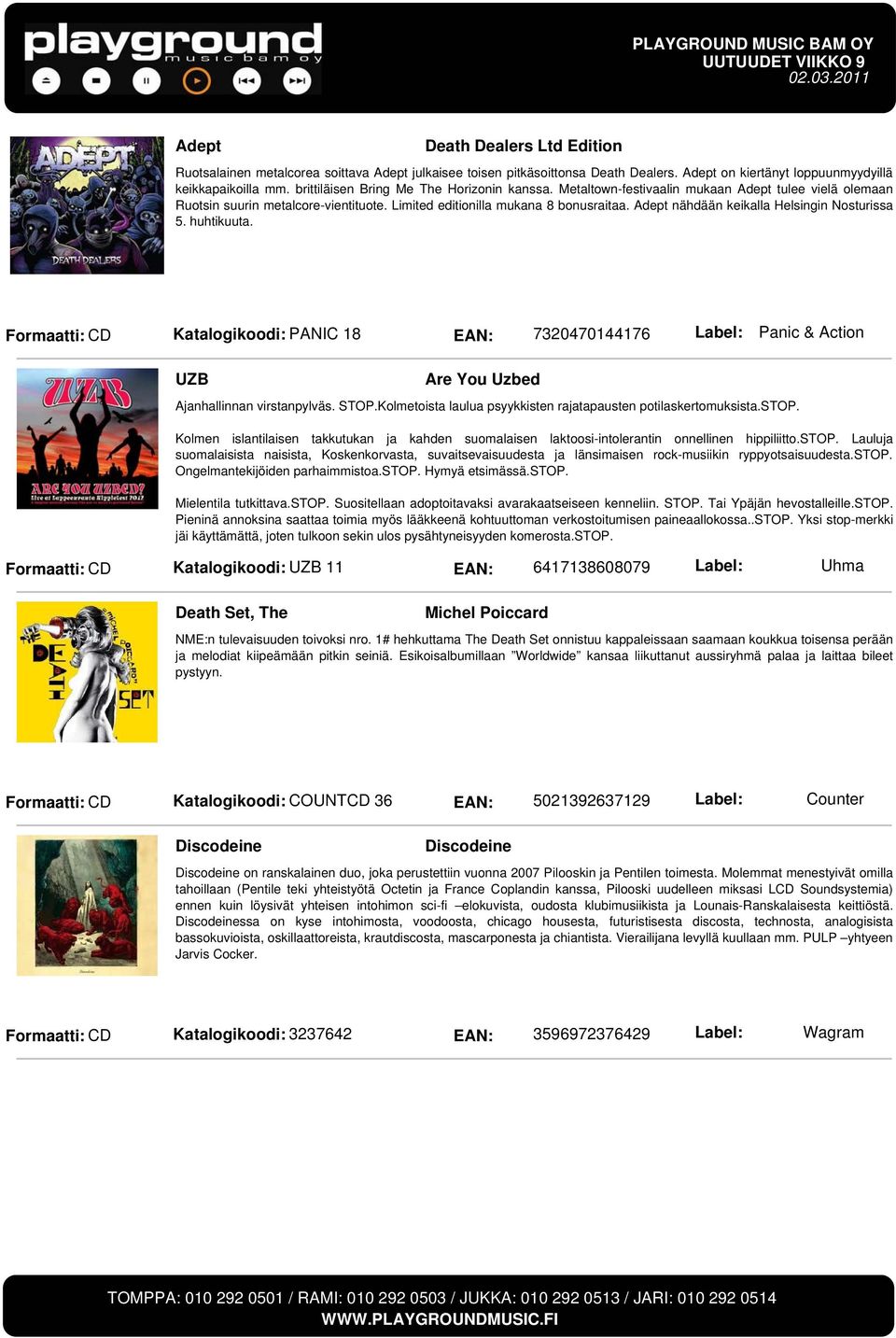 Adept nähdään keikalla Helsingin Nosturissa 5. huhtikuuta. Formaatti: CD Katalogikoodi: PANIC 18 EAN: 7320470144176 Label: Panic & Action UZB Are You Uzbed Ajanhallinnan virstanpylväs. STOP.