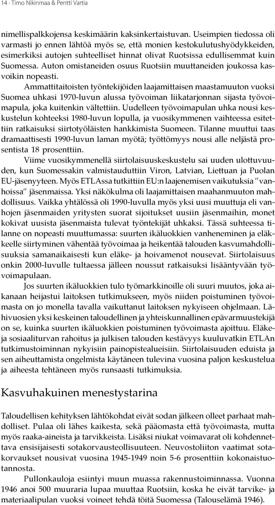 Auton omistaneiden osuus Ruotsiin muuttaneiden joukossa kasvoikin nopeasti.