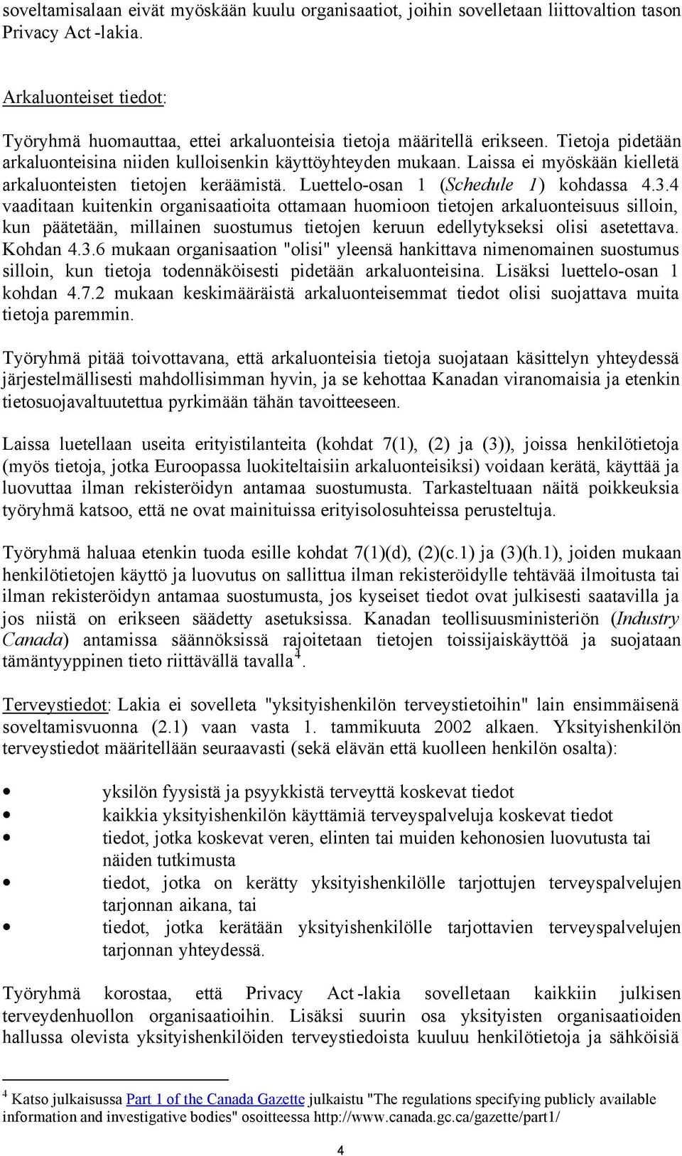 Laissa ei myöskään kielletä arkaluonteisten tietojen keräämistä. Luettelo-osan 1 (Schedule 1) kohdassa 4.3.
