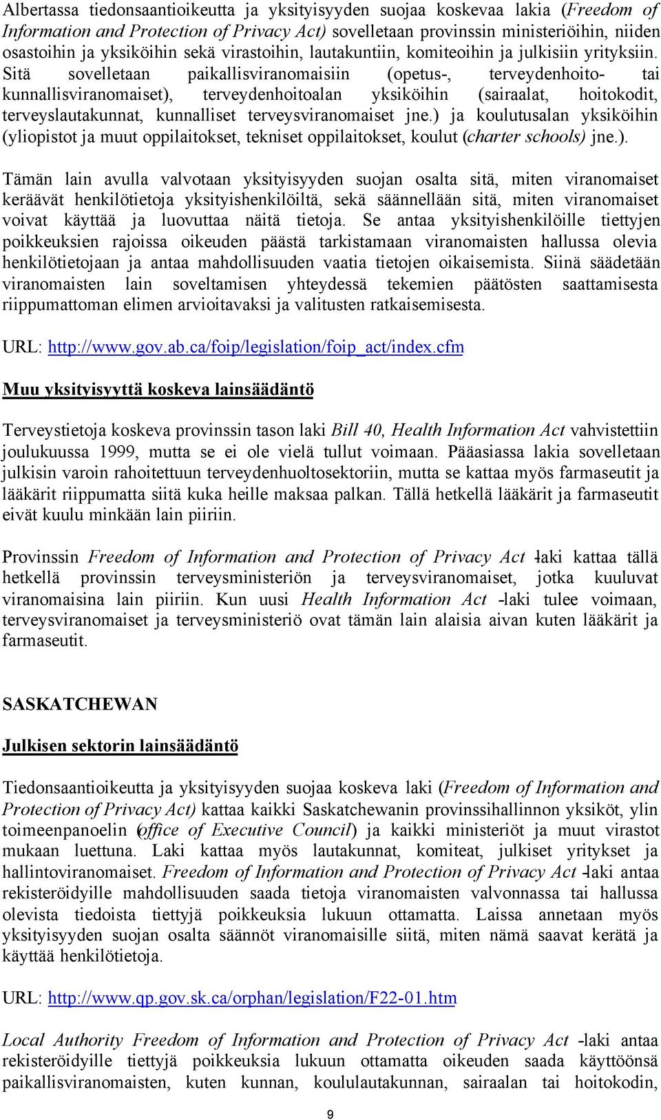 Sitä sovelletaan paikallisviranomaisiin (opetus-, terveydenhoito- tai kunnallisviranomaiset), terveydenhoitoalan yksiköihin (sairaalat, hoitokodit, terveyslautakunnat, kunnalliset terveysviranomaiset