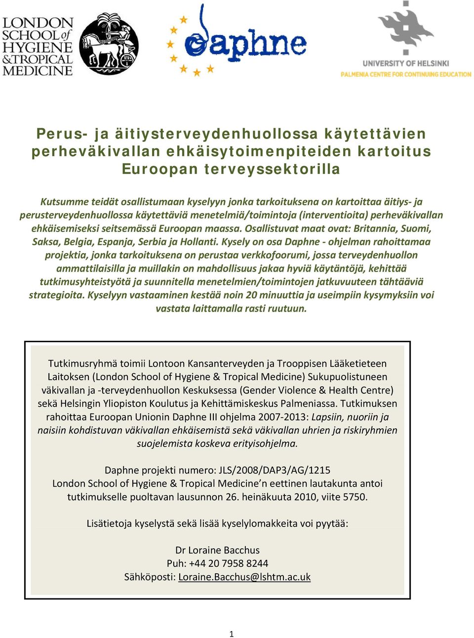 Osallistuvat maat ovat: Britannia, Suomi, Saksa, Belgia, Espanja, Serbia ja Hollanti.
