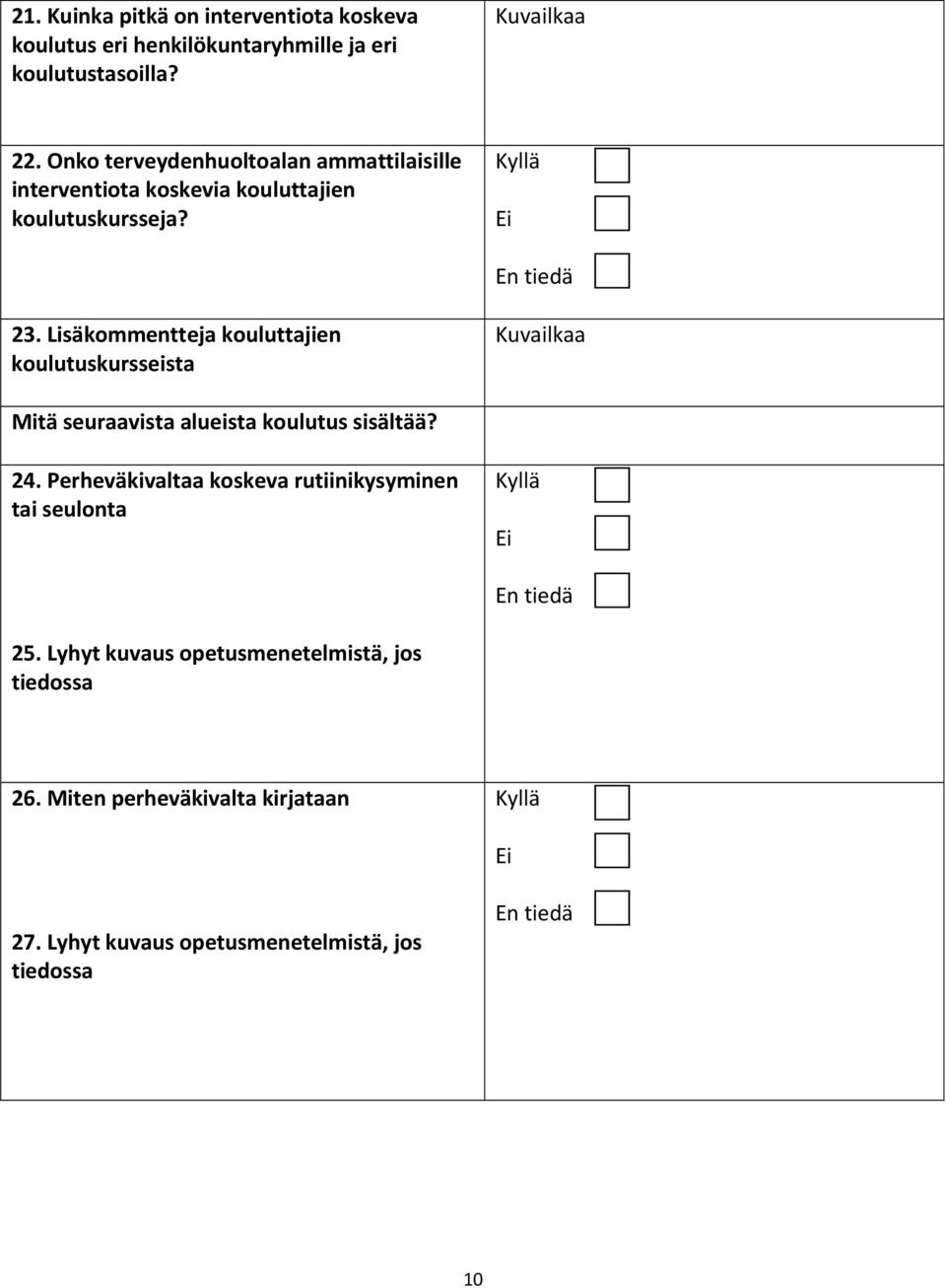 Lisäkommentteja kouluttajien koulutuskursseista Kuvailkaa Mitä seuraavista alueista koulutus sisältää? 24.