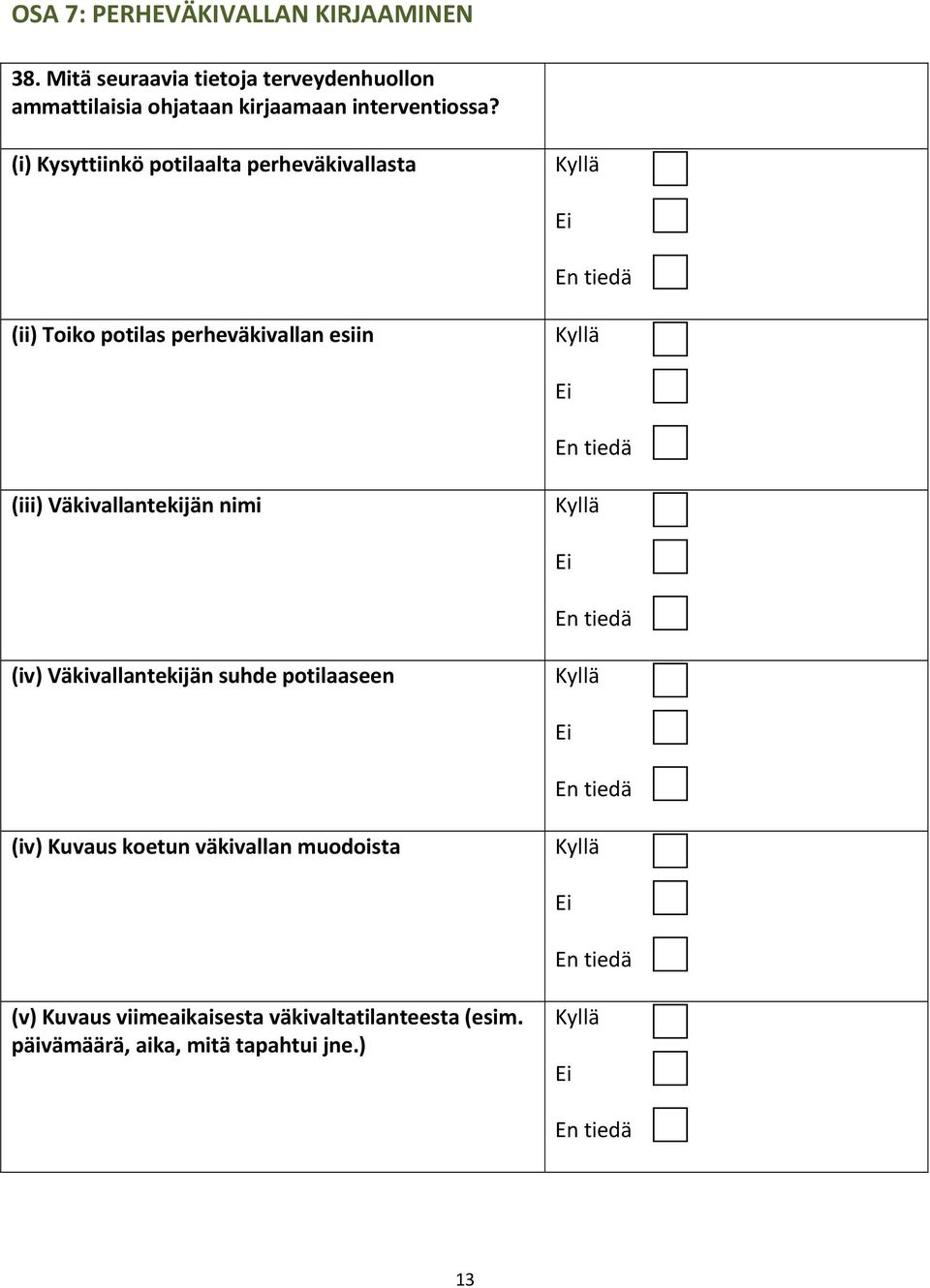 (i) Kysyttiinkö potilaalta perheväkivallasta (ii) Toiko potilas perheväkivallan esiin (iii)