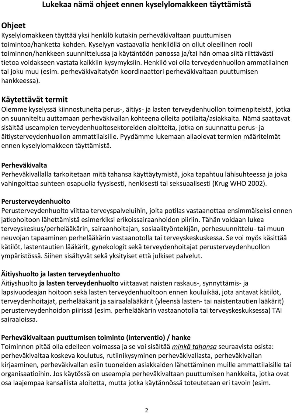 Henkilö voi olla terveydenhuollon ammatilainen tai joku muu (esim. perheväkivaltatyön koordinaattori perheväkivaltaan puuttumisen hankkeessa).