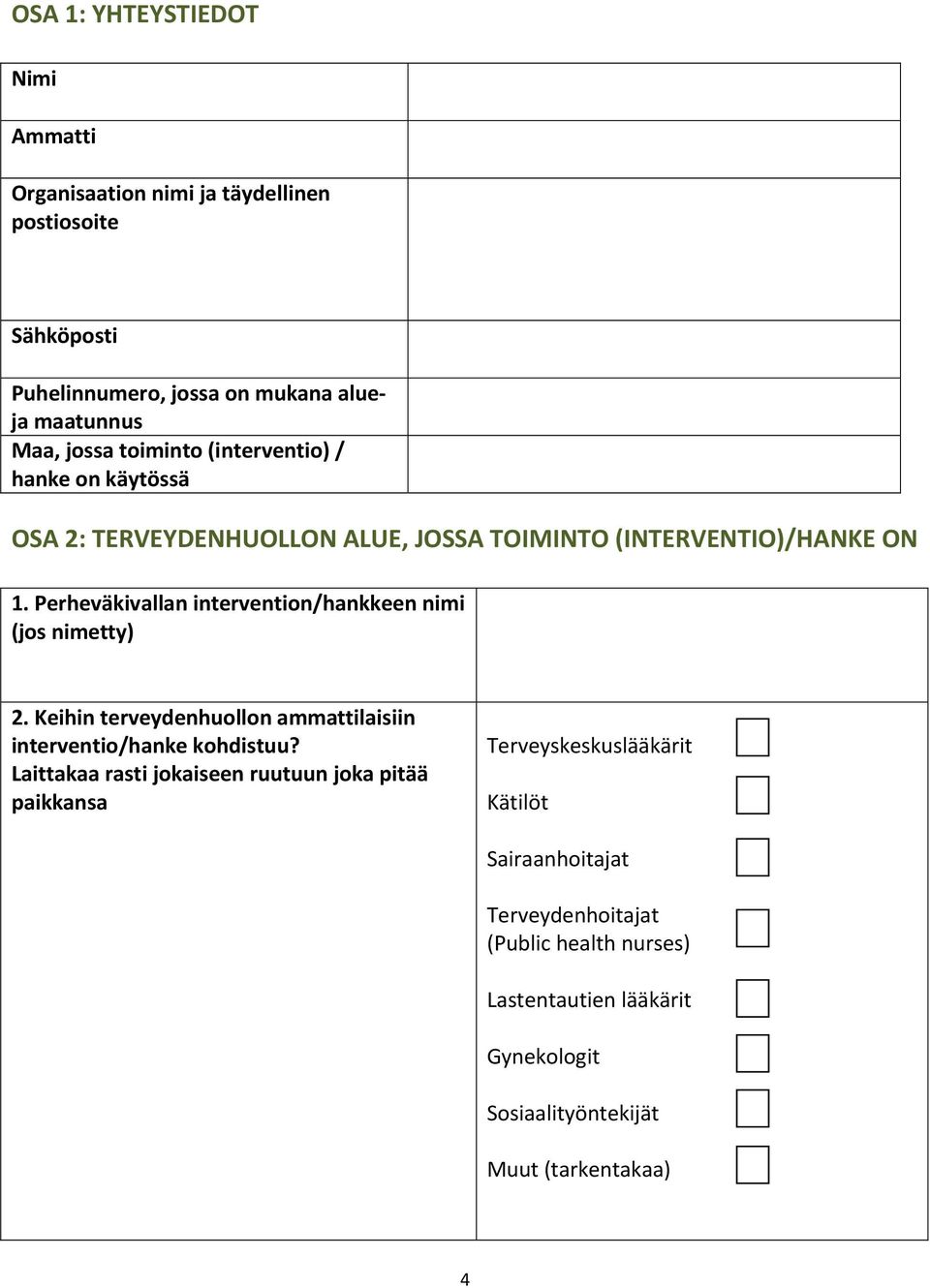 Perheväkivallan intervention/hankkeen nimi (jos nimetty) 2. Keihin terveydenhuollon ammattilaisiin interventio/hanke kohdistuu?