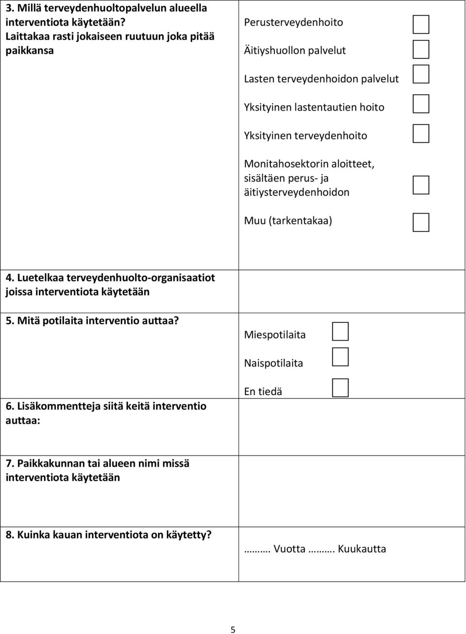 Yksityinen terveydenhoito Monitahosektorin aloitteet, sisältäen perus ja äitiysterveydenhoidon Muu (tarkentakaa) 4.