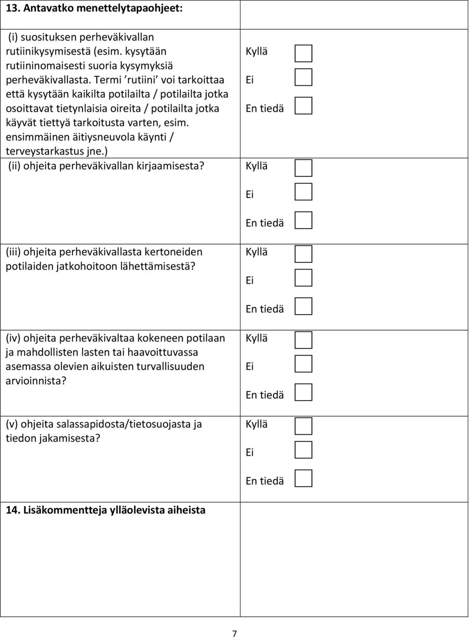 ensimmäinen äitiysneuvola käynti / terveystarkastus jne.) (ii) ohjeita perheväkivallan kirjaamisesta? (iii) ohjeita perheväkivallasta kertoneiden potilaiden jatkohoitoon lähettämisestä?