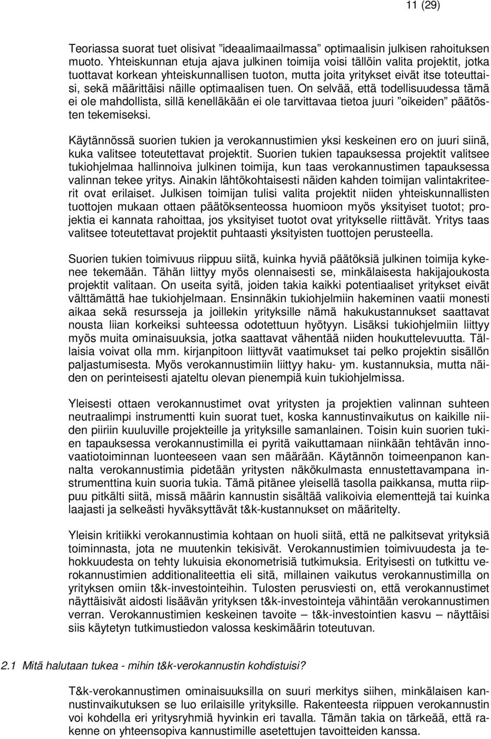 optimaalisen tuen. On selvää, että todellisuudessa tämä ei ole mahdollista, sillä kenelläkään ei ole tarvittavaa tietoa juuri oikeiden päätösten tekemiseksi.