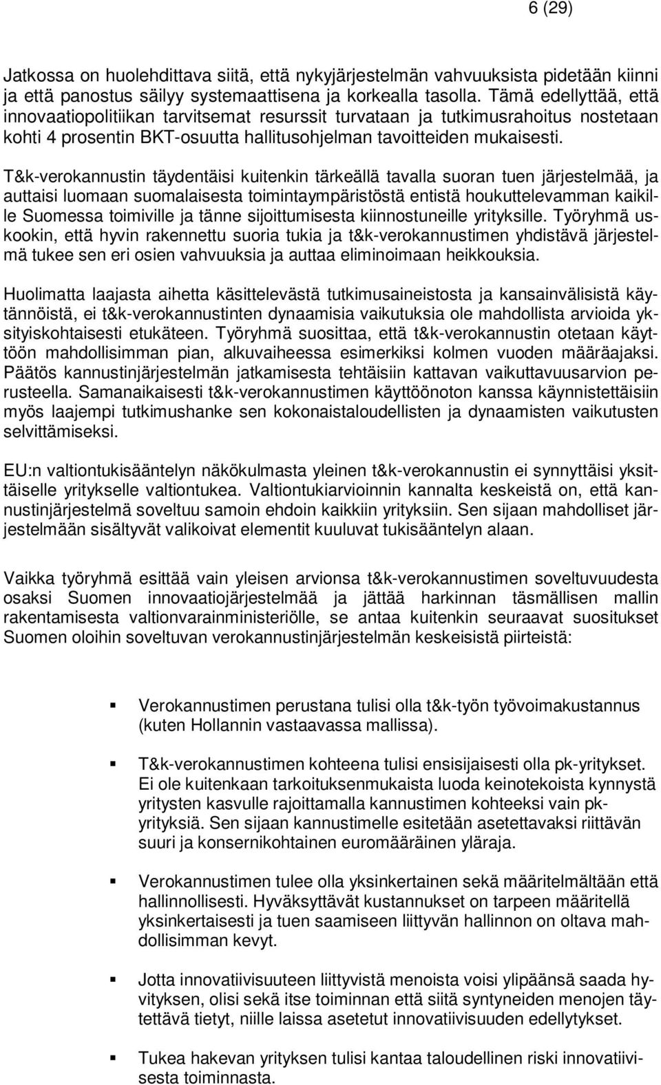 T&k-verokannustin täydentäisi kuitenkin tärkeällä tavalla suoran tuen järjestelmää, ja auttaisi luomaan suomalaisesta toimintaympäristöstä entistä houkuttelevamman kaikille Suomessa toimiville ja