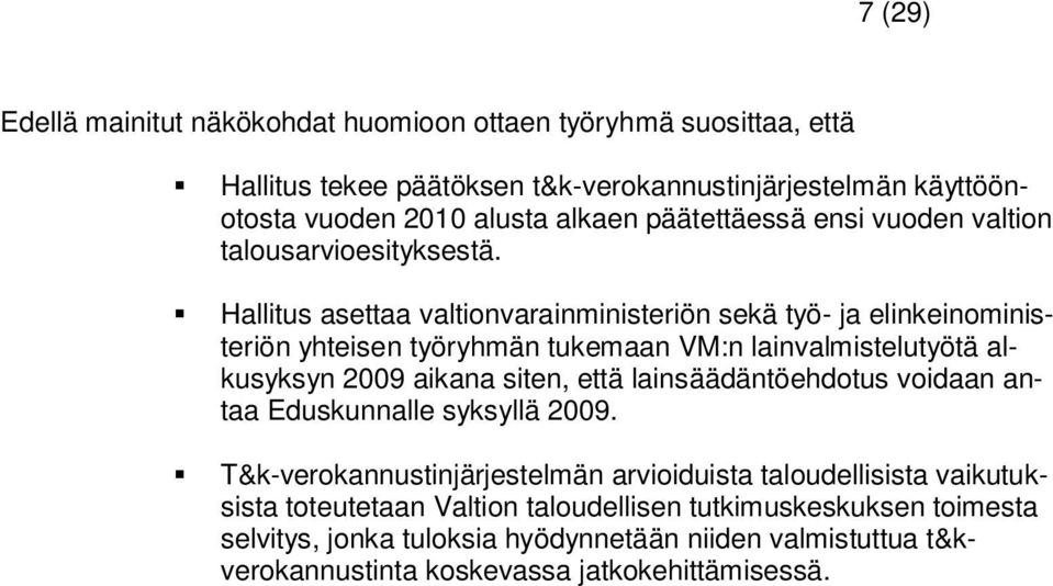 Hallitus asettaa valtionvarainministeriön sekä työ- ja elinkeinoministeriön yhteisen työryhmän tukemaan VM:n lainvalmistelutyötä alkusyksyn 2009 aikana siten, että