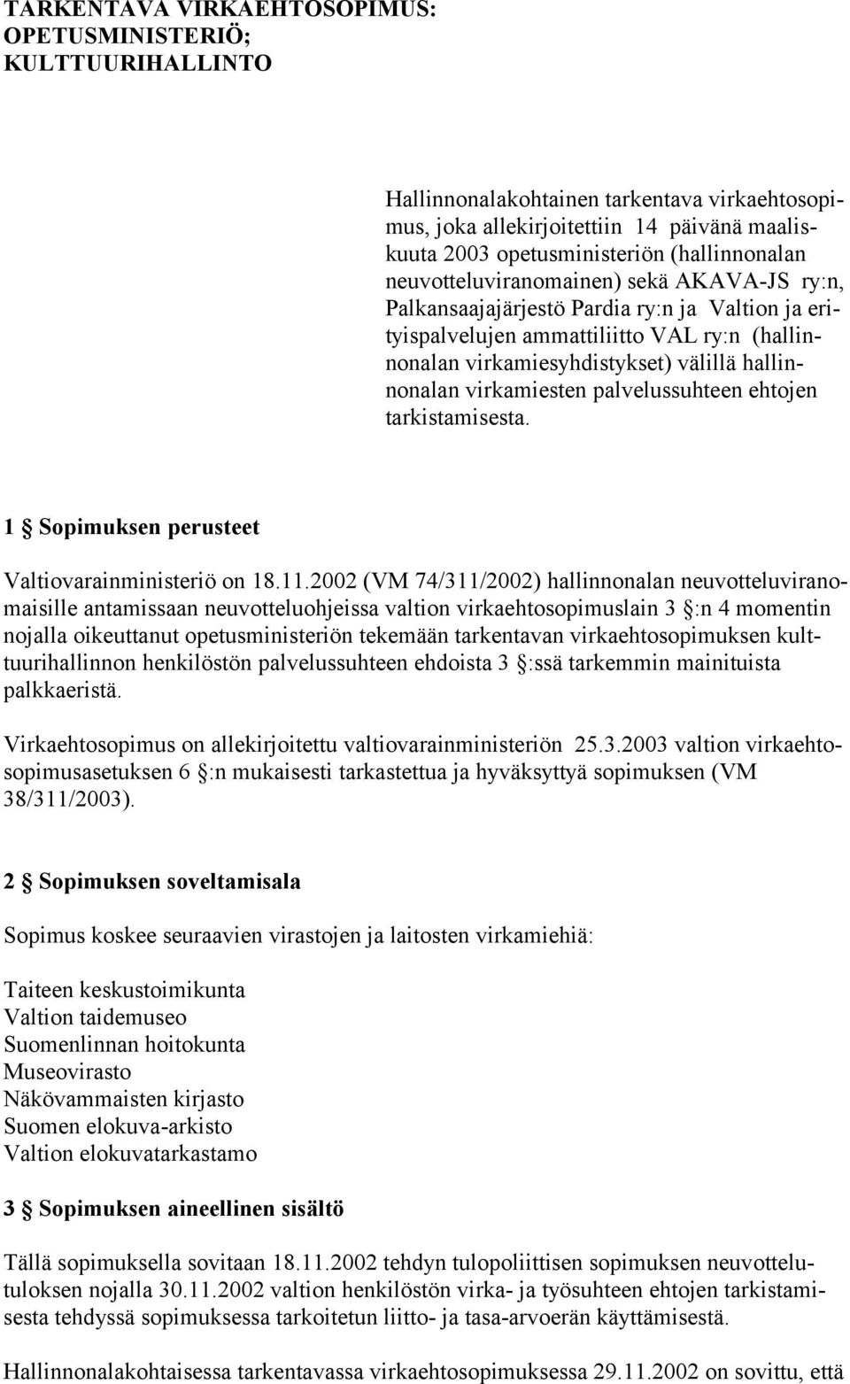 virkamiesten palvelussuhteen ehtojen tarkistamisesta. 1 Sopimuksen perusteet Valtiovarainministeriö on 18.11.