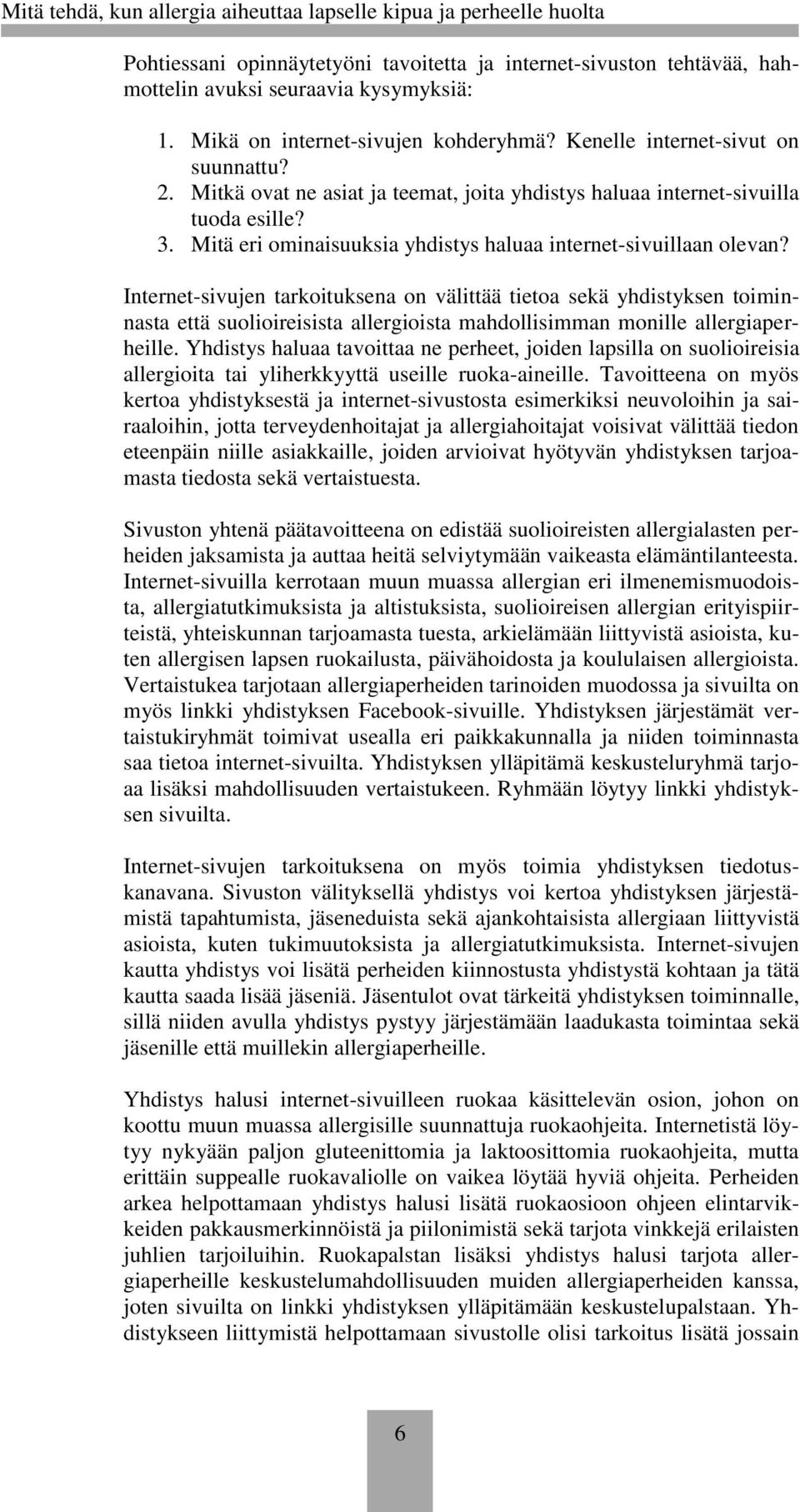 Internet-sivujen tarkoituksena on välittää tietoa sekä yhdistyksen toiminnasta että suolioireisista allergioista mahdollisimman monille allergiaperheille.