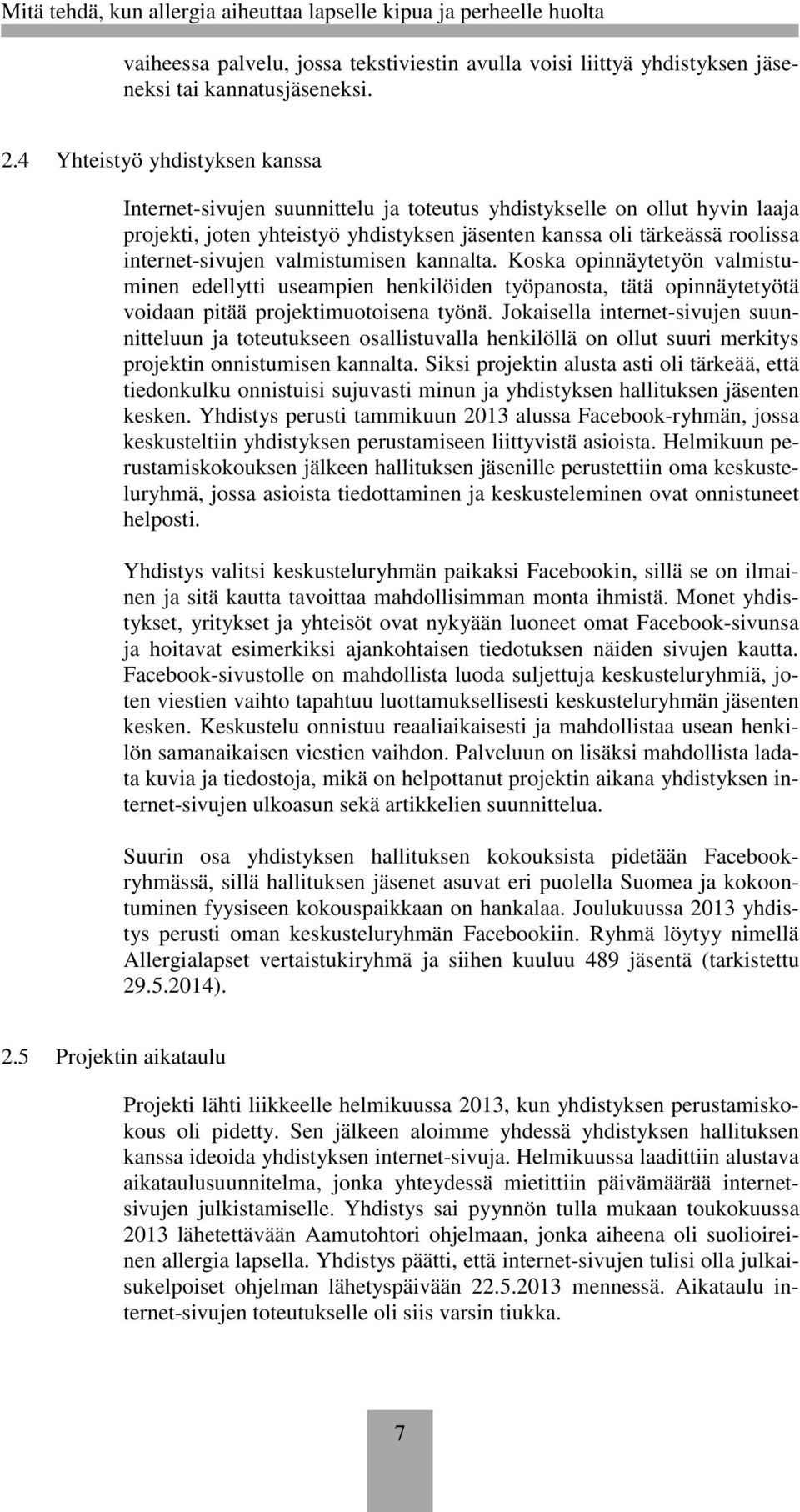 internet-sivujen valmistumisen kannalta. Koska opinnäytetyön valmistuminen edellytti useampien henkilöiden työpanosta, tätä opinnäytetyötä voidaan pitää projektimuotoisena työnä.