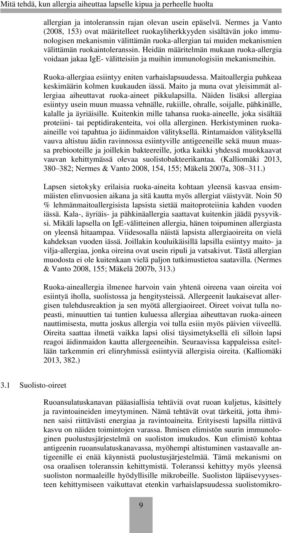 Heidän määritelmän mukaan ruoka-allergia voidaan jakaa IgE- välitteisiin ja muihin immunologisiin mekanismeihin. Ruoka-allergiaa esiintyy eniten varhaislapsuudessa.