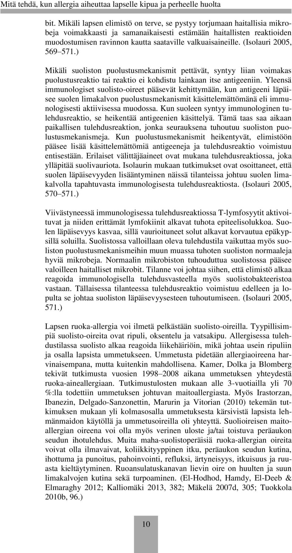Yleensä immunologiset suolisto-oireet pääsevät kehittymään, kun antigeeni läpäisee suolen limakalvon puolustusmekanismit käsittelemättömänä eli immunologisesti aktiivisessa muodossa.