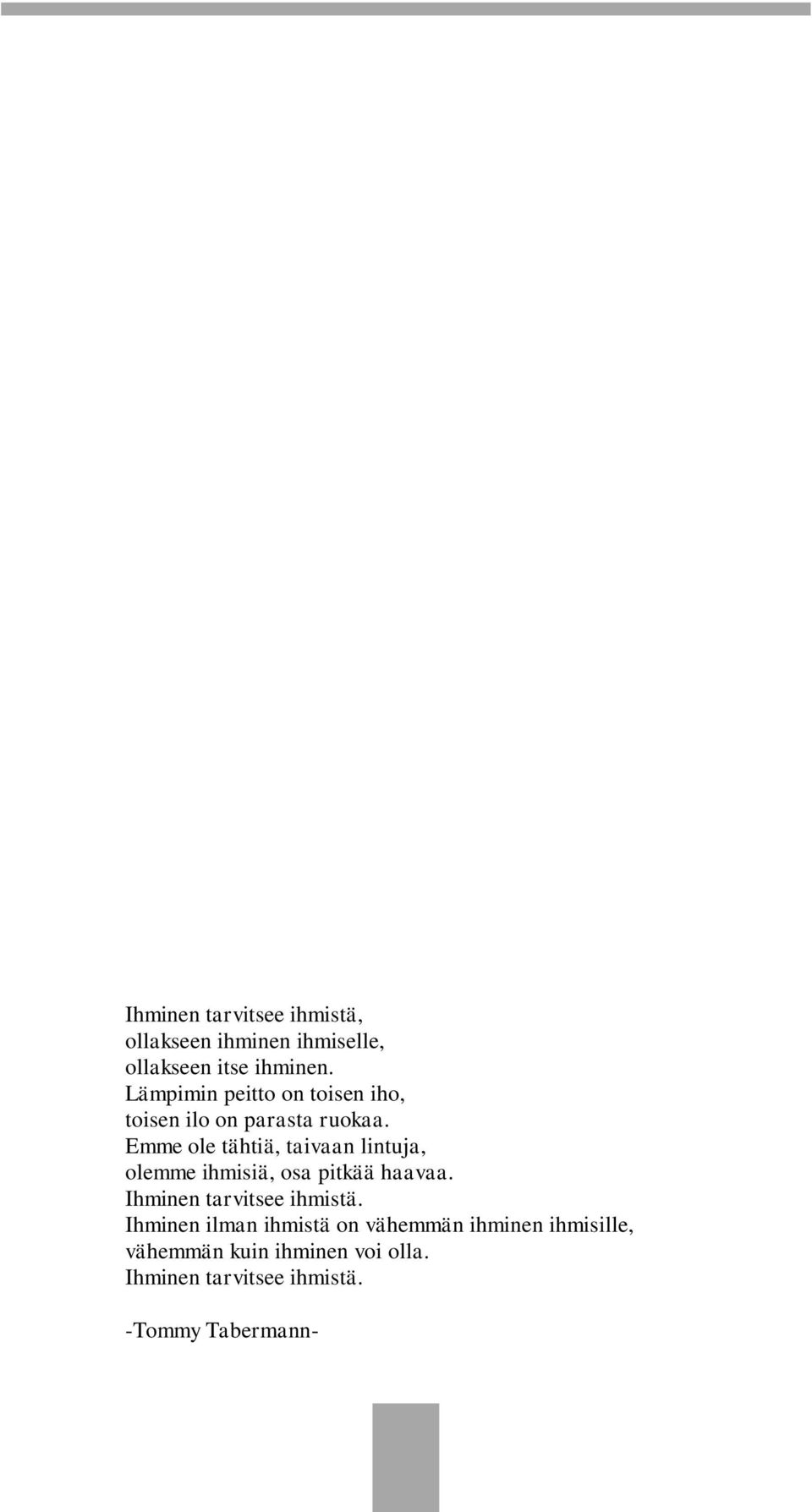 Emme ole tähtiä, taivaan lintuja, olemme ihmisiä, osa pitkää haavaa.