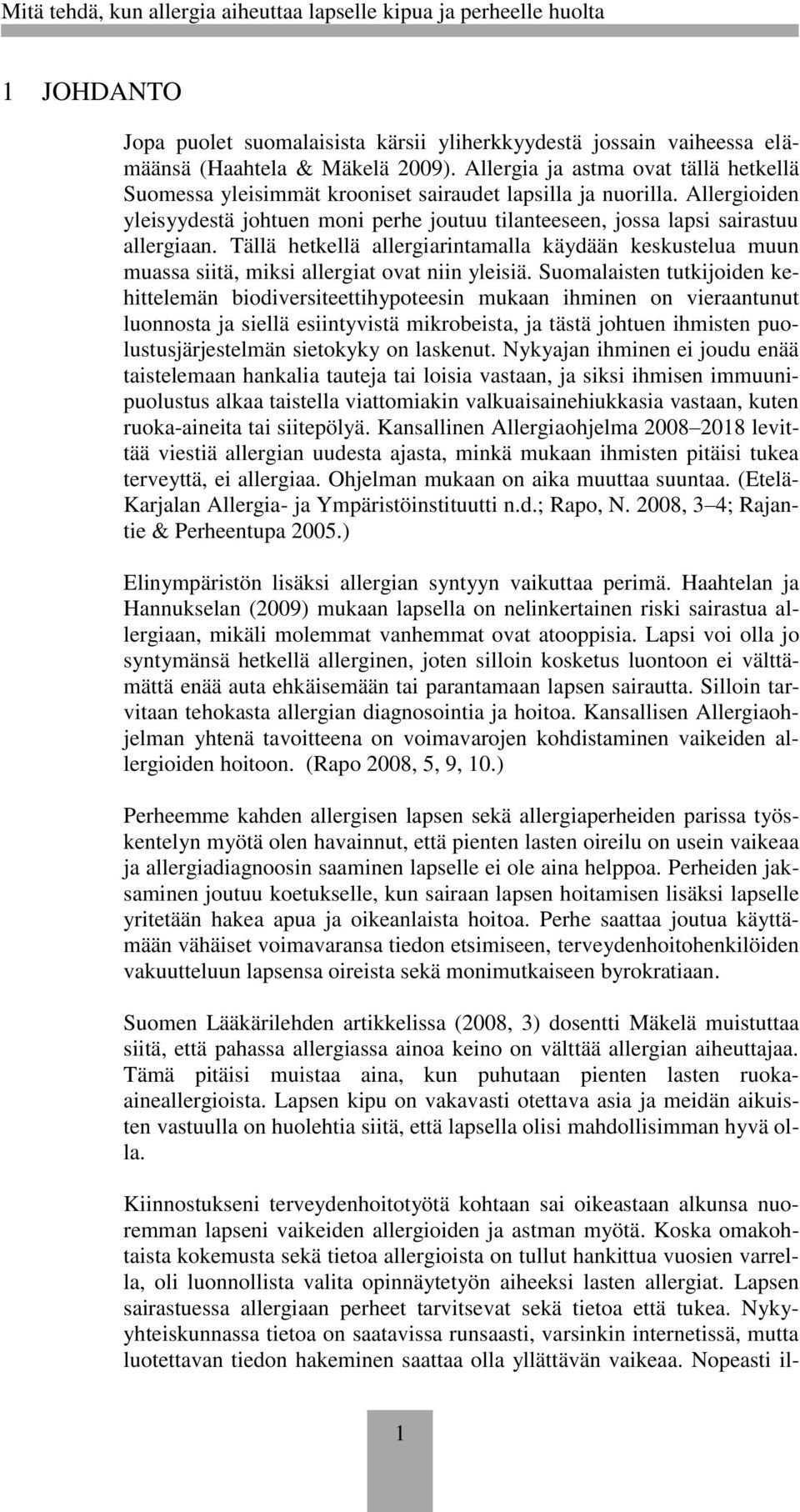 Tällä hetkellä allergiarintamalla käydään keskustelua muun muassa siitä, miksi allergiat ovat niin yleisiä.