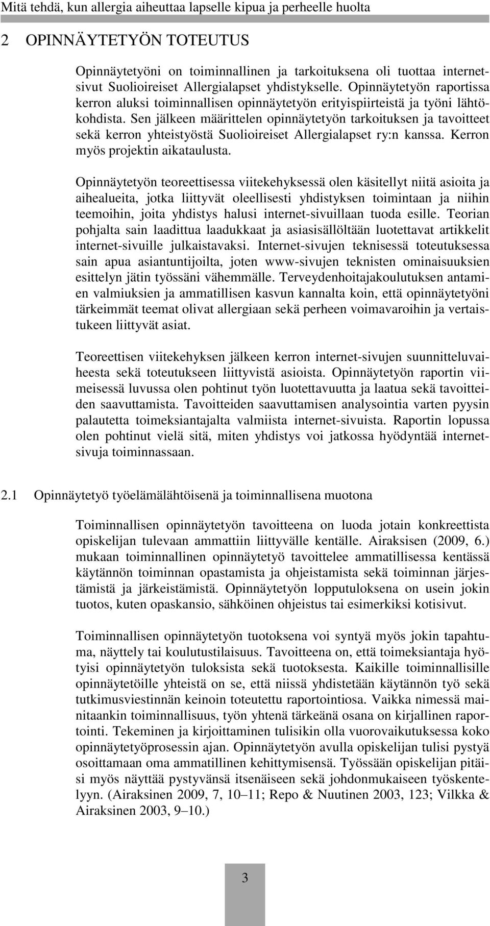 Sen jälkeen määrittelen opinnäytetyön tarkoituksen ja tavoitteet sekä kerron yhteistyöstä Suolioireiset Allergialapset ry:n kanssa. Kerron myös projektin aikataulusta.