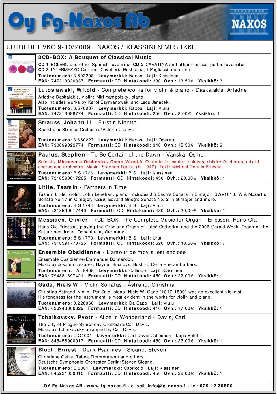 : 13,50 Yksikkö: 3 Lutoslawski, Witold - Complete works for violin & piano - Daskalakis, Ariadne Ariadne Daskalakis, violin; Miri Yampolsky, piano.