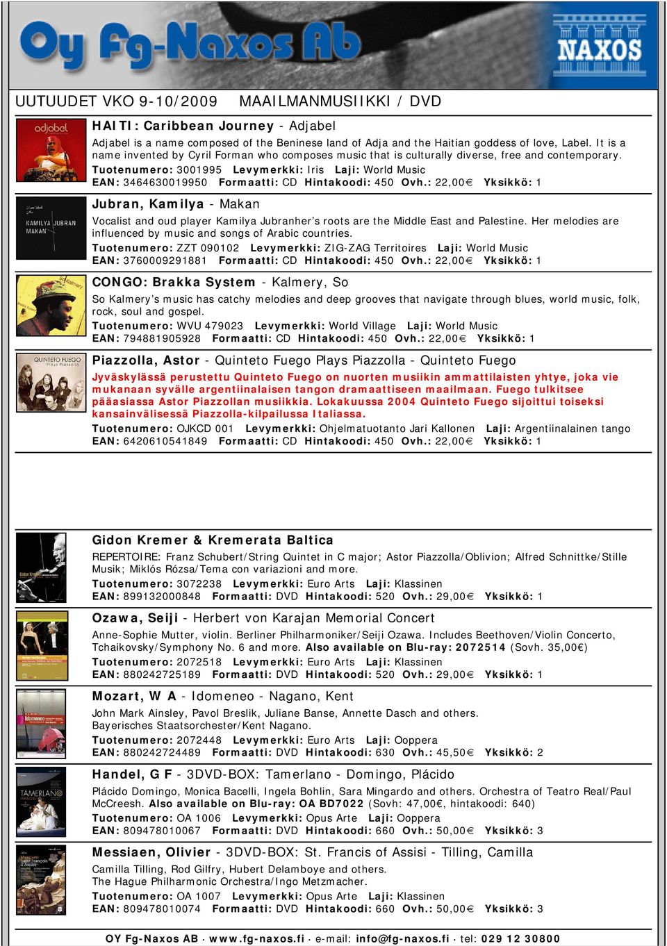 Tuotenumero: 3001995 Levymerkki: Iris Laji: World Music EAN: 3464630019950 Formaatti: CD Hintakoodi: 450 Ovh.
