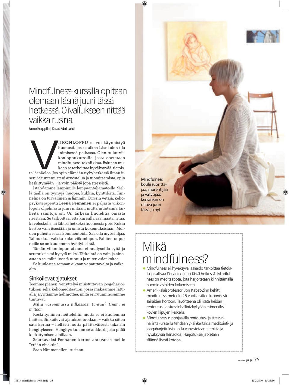 Olen tullut viikonloppukurssille, jossa opetetaan mindfulness-tekniikkaa. Esitteen mukaan se tarkoittaa hyväksyvää, tietoista läsnäoloa.