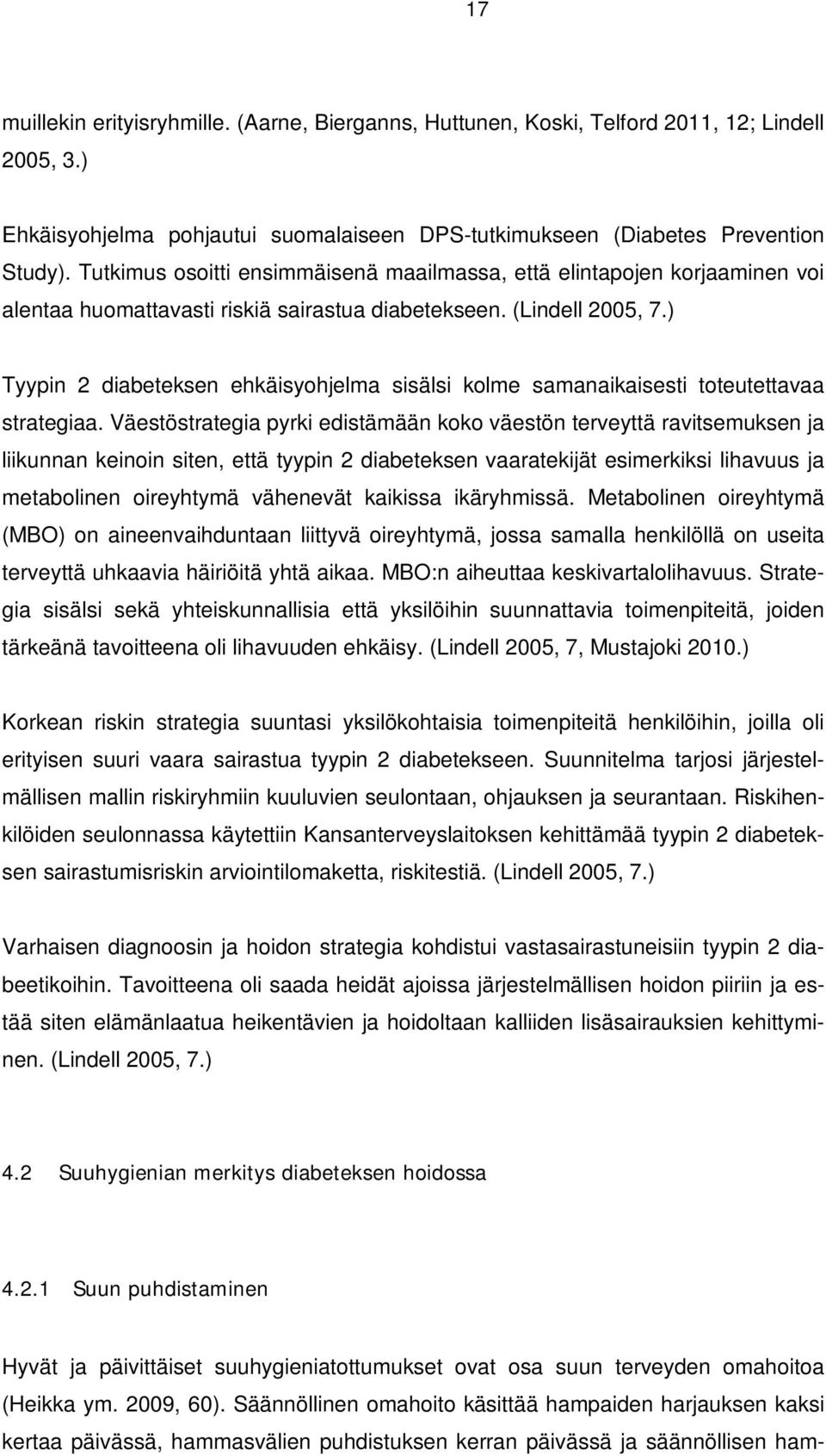 ) Tyypin 2 diabeteksen ehkäisyohjelma sisälsi kolme samanaikaisesti toteutettavaa strategiaa.