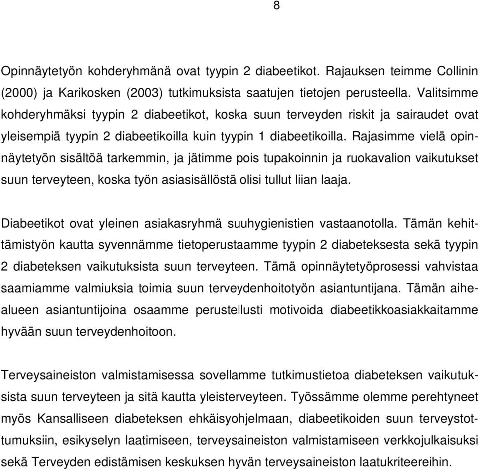 Rajasimme vielä opinnäytetyön sisältöä tarkemmin, ja jätimme pois tupakoinnin ja ruokavalion vaikutukset suun terveyteen, koska työn asiasisällöstä olisi tullut liian laaja.