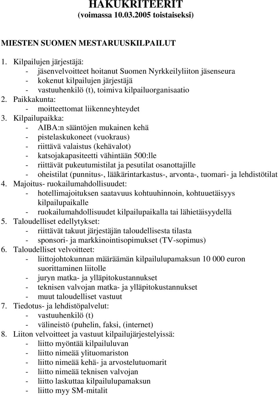 pistelaskukoneet (vuokraus) - katsojakapasiteetti vähintään 500:lle - liittojohtokunnan määräämän