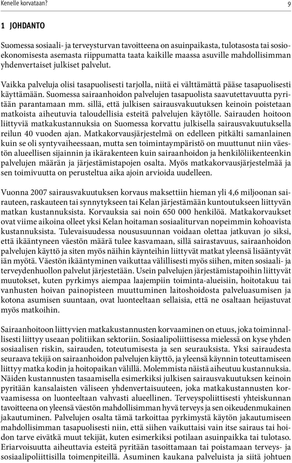 Suomessa sairaanhoidon palvelujen tasapuolista saavutettavuutta pyritään parantamaan mm.