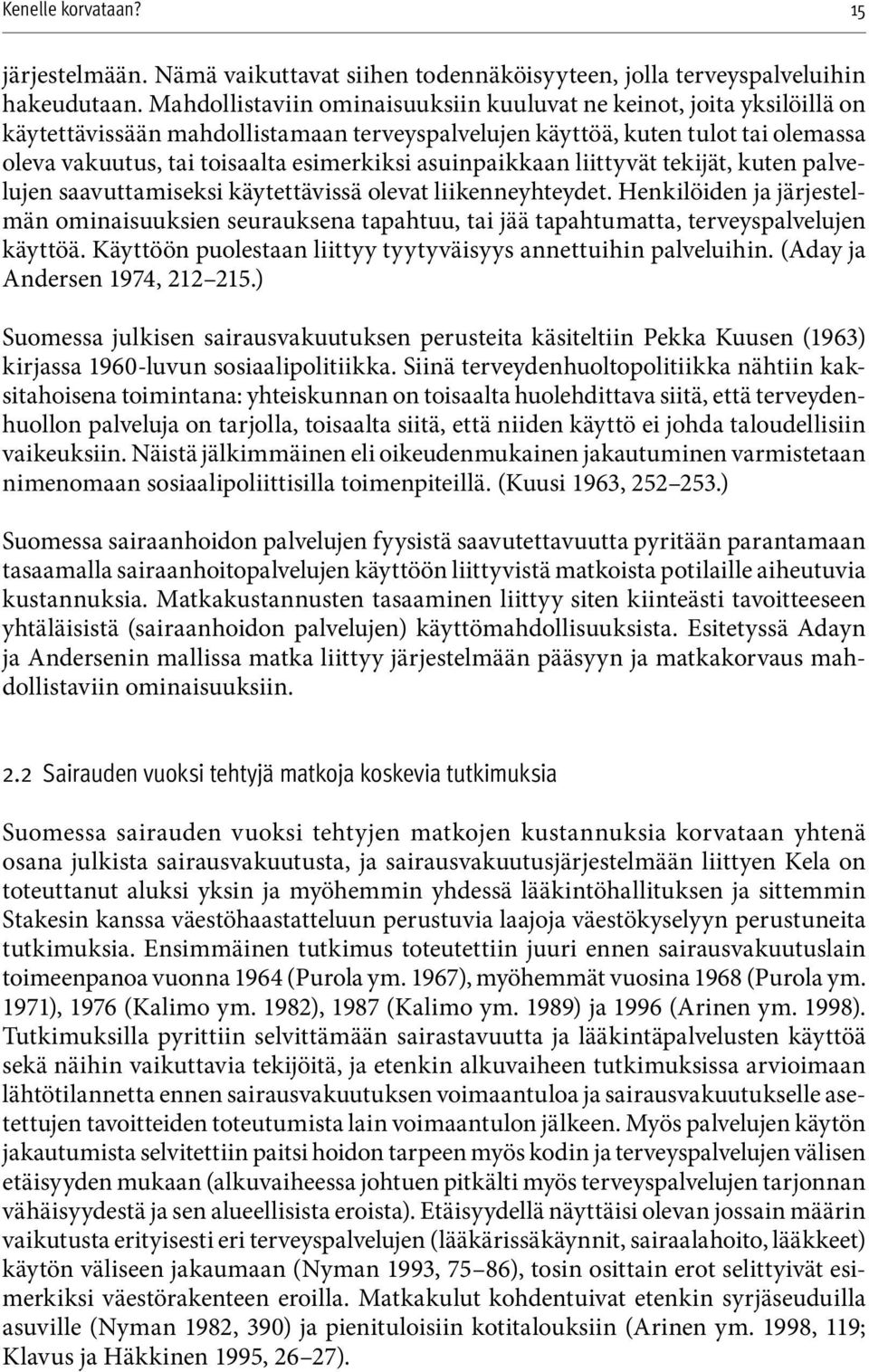 asuinpaikkaan liittyvät tekijät, kuten palvelujen saavuttamiseksi käytettävissä olevat liikenneyhteydet.