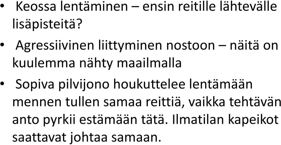 Sopiva pilvijono houkuttelee lentämään mennen tullen samaa reittiä,