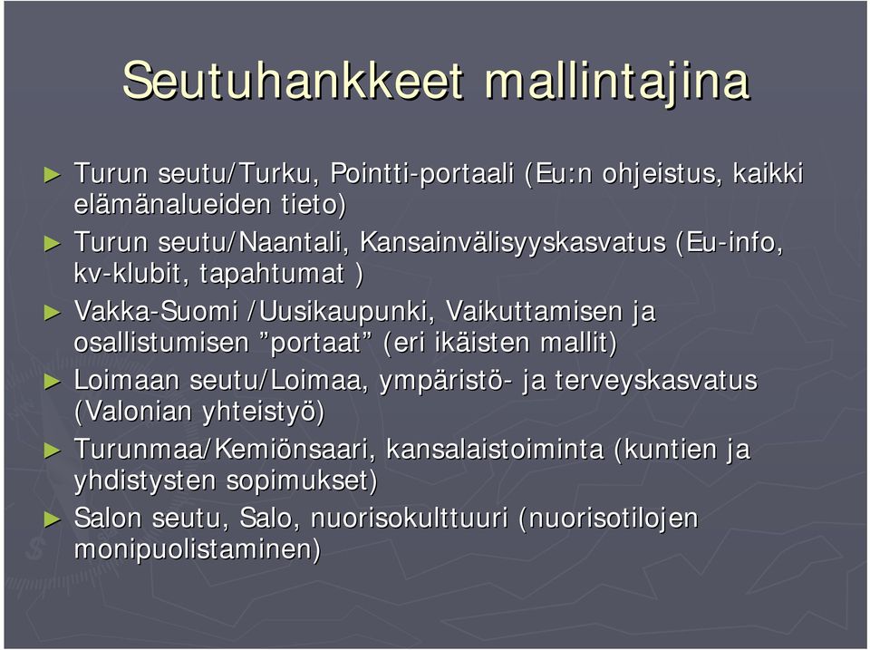 portaat (eri ikäisten isten mallit) Loimaan seutu/loimaa, ympärist ristö- ja terveyskasvatus (Valonian yhteistyö) Turunmaa/Kemi