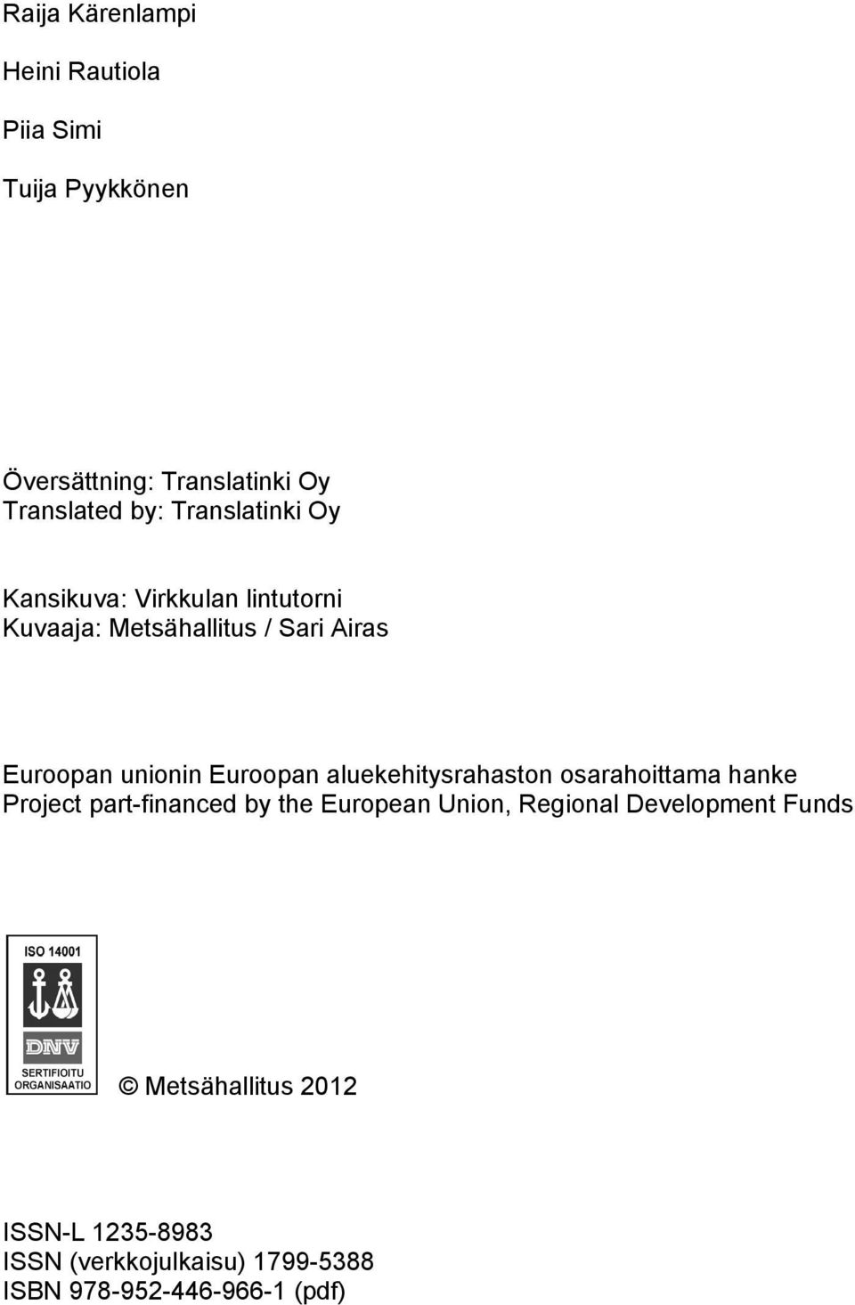 Euroopan aluekehitysrahaston osarahoittama hanke Project part-financed by the European Union, Regional