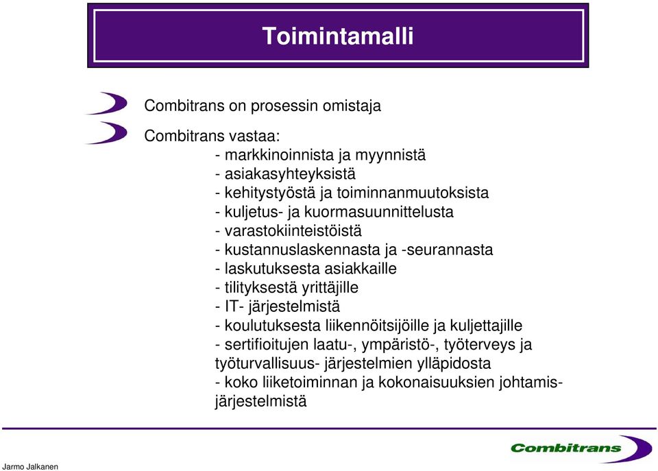 laskutuksesta asiakkaille - tilityksestä yrittäjille - IT- järjestelmistä - koulutuksesta liikennöitsijöille ja kuljettajille -