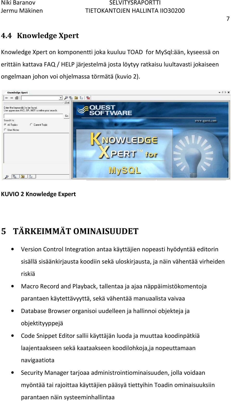 KUVIO 2 Knowledge Expert 5 TÄRKEIMMÄT OMINAISUUDET Version Control Integration antaa käyttäjien nopeasti hyödyntää editorin sisällä sisäänkirjausta koodiin sekä uloskirjausta, ja näin vähentää