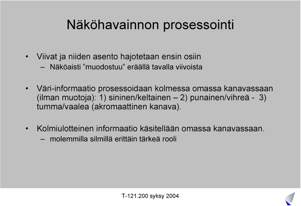 muotoja): 1) sininen/keltainen 2) punainen/vihreä - 3) tumma/vaalea (akromaattinen kanava).