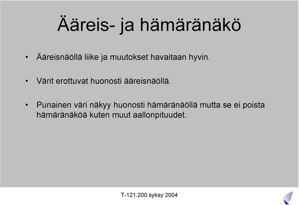 Värit erottuvat huonosti ääreisnäöllä.